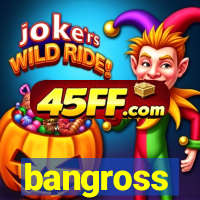 bangross