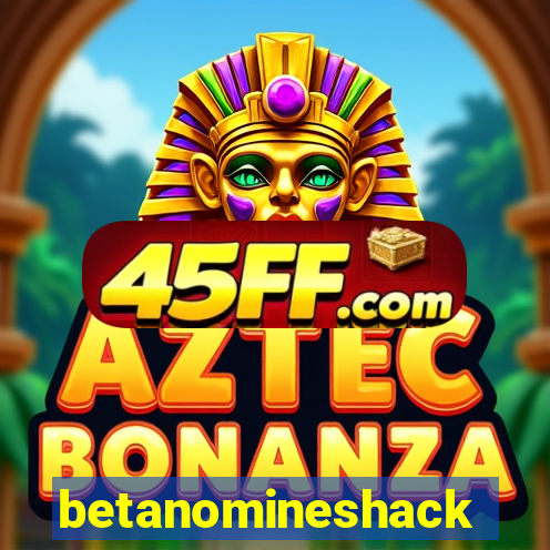 betanomineshack