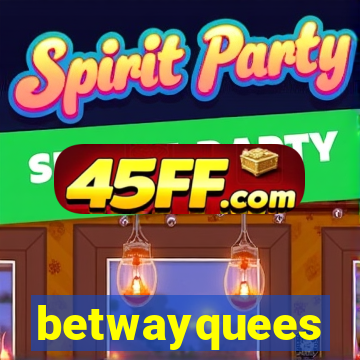betwayquees