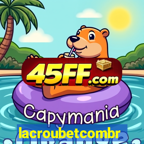 lacroubetcombr