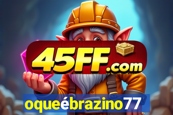 oqueébrazino777