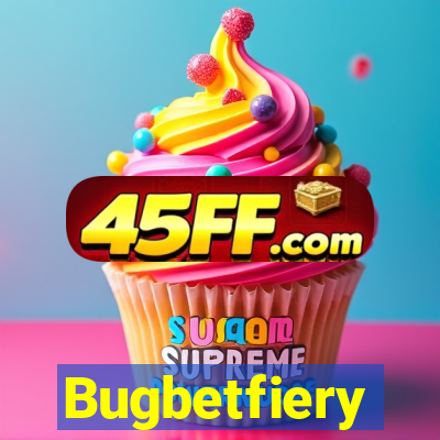 Bugbetfiery