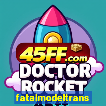 fatalmodeltrans