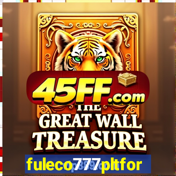 fuleco777pltfor