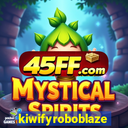 kiwifyroboblaze
