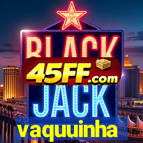 vaquuinha