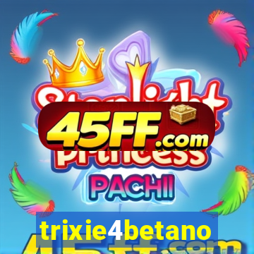 trixie4betano